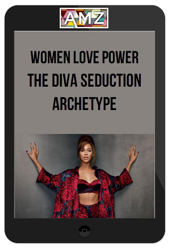 Women Love Power – The Diva Seduction Archetype