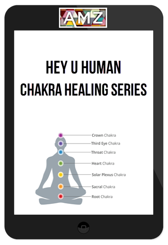 Hey U Human – Chakra Healing Series