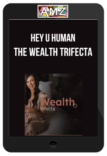 Hey U Human – The Wealth Trifecta