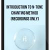 Introduction to N-Tone Chanting Method [Recordings Only]