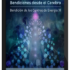 Joe Dispenza – Bendiciones desde el Cerebro – Bendición de los Centros de Energía XI