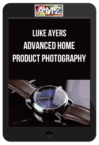 Luke Ayers - Advanced Home Product Photography