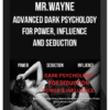 Mr.Wayne - ADVANCED Dark Psychology For Power, Influence and Seduction
