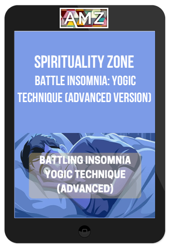 Spirituality Zone – Battle Insomnia: Yogic Technique (Advanced Version)