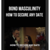 Bond Masculinity – How To Secure Any Date