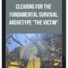Clearing for the Fundamental Survival Archetype "The Victim"
