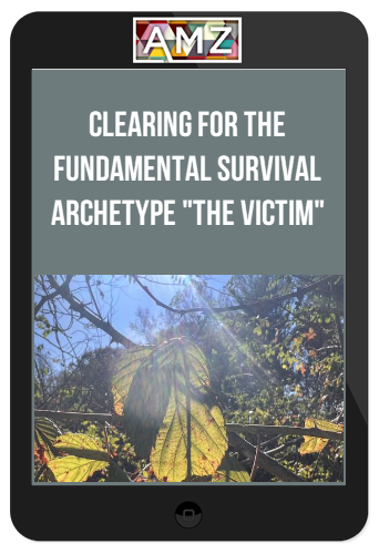 Clearing for the Fundamental Survival Archetype "The Victim"