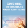 Edward Mannix – Soul-Created Wealth & Planetary Healing – “I DESERVE”