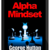 George Hutton – Alpha Mindset