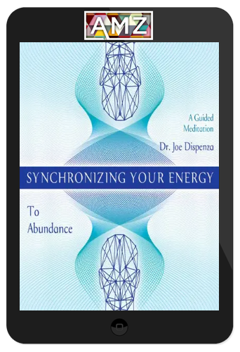 Joe Dispenza – Synchronizing Your Energy: To Abundance