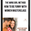 The Wing Girl Method – How To Be Funny With Women Masterclass