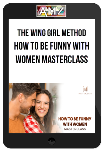 The Wing Girl Method – How To Be Funny With Women Masterclass