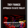 Troy Francis – Approach-to-Date Toolkit