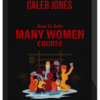 Caleb Jones – How To Date Many Women