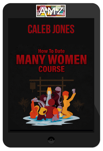 Caleb Jones – How To Date Many Women