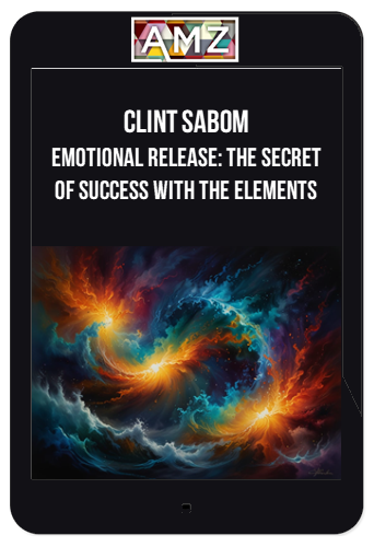 Clint Sabom – Emotional Release: The Secret Of Success With The Elements