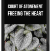Court Of Atonement – Freeing The Heart