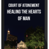 Court of Atonement – Healing The Hearts Of Man