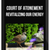 Court of Atonement – Revitalizing Our Energy