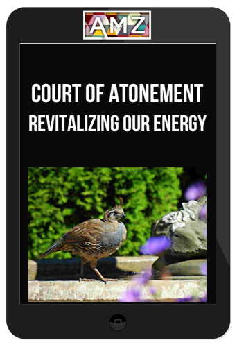 Court of Atonement – Revitalizing Our Energy