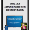 Donna Eden – Awakening Your Intuition With Energy Medicine