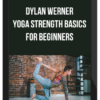 Dylan Werner – Yoga Strength Basics For Beginners