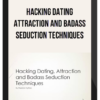 Hacking Dating Attraction And Badass Seduction Techniques