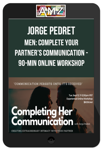 Jorge Pedret – Men: Complete Your Partner’s Communication – 90-min Online Workshop