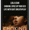 Lola Jean – Choking: Spice Up Your Sex Life With Safe Breath Play