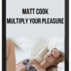 Matt Cook – Multiply Your Pleasure