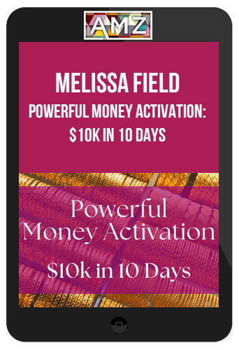 Melissa Field – Powerful Money Activation $10k in 10 Days