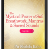 Pir Shabda Kahn - The Mystical Power of Sufi Breathwork, Mantras & Sacred Sounds