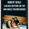 Robert Degle - Leglock Defense on Top and While Passing guard