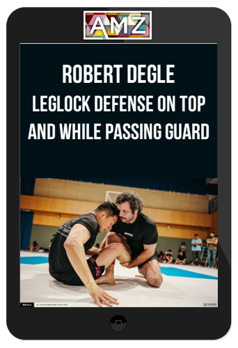 Robert Degle - Leglock Defense on Top and While Passing guard