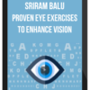 Sriram Balu – Proven Eye Exercises To Enhance Vision