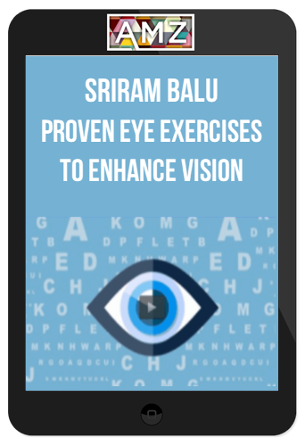 Sriram Balu – Proven Eye Exercises To Enhance Vision