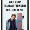 Vince Kelvin – Chakra Clearing For Core Confidence