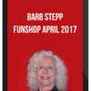 Barb Stepp’s Funshop April 2017