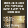 Jacqueline Hellyer – Seven Levels to Sexual Mastery: Black belt in the Bedroom Course