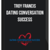 Troy Francis – Dating Conversation Success