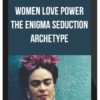 Women Love Power – The Enigma Seduction Archetype