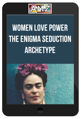 Women Love Power – The Enigma Seduction Archetype