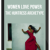 Women Love Power – The Huntress Archetype