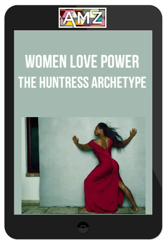 Women Love Power – The Huntress Archetype