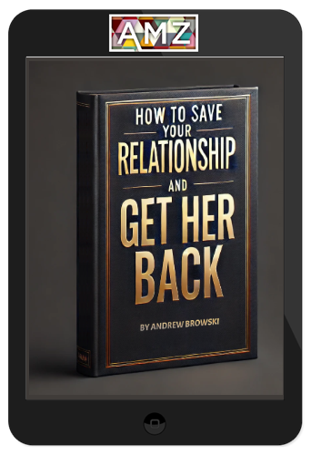 Andrew Browski – How To Save Your Relationship And Get Her Back