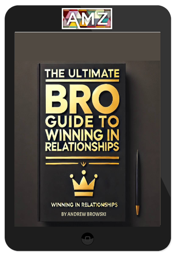 Andrew Browski – The Ultimate Bro Guide To Winning In Relationships