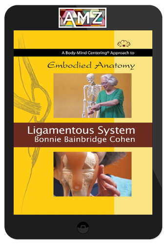 Bonnie Bainbridge Cohen – Embodied Anatomy And The Ligamentous System