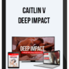 Caitlin V – Deep Impact