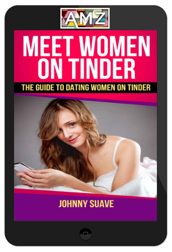 Johnny Suave – Meet Women On Tinder: The Guide To Dating Women On Tinder