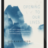 Jon Kabat-Zinn – Opening To Our Lives